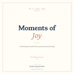 Moments of Joy: Celebrating the Small Wins in Special Needs Parenting